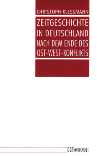 Zeitgeschichte in Deutschland nach dem Ende des Ost-West-Konflikts, - Kleßmann, Christoph