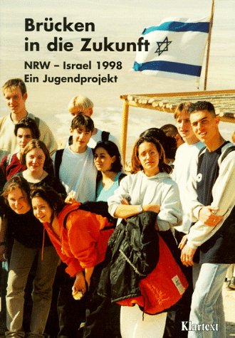 Brücken in die Zukunft: NRW - Israel 1998 ; Wege zur Verständigung - Brücken bauen ; ein Jugendprojekt des Ministeriums für Arbeit, Gesundheit und Soziales und des Ministeriums für Schule und Weiterbildung des Landes Nordrhein-Westfalen. - Becker, Helle und Marita Klink