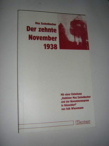 Der zehnte November 1938. Mit einer Einleitung -Rabbiner Max Eschelbacher und der Novemberpogrom in Düsseldorf- von Falk Wiesemann. - Eschelbacher, Max