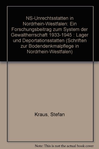 NS-UnrechtsstaÌˆtten in Nordrhein-Westfalen: Ein Forschungsbeitrag zum System der Gewaltherrschaft 1933-1945 : Lager und DeportationsstaÌˆtten ... in Nordrhein-Westfalen) (German Edition) (9783884747384) by Kraus, Stefan