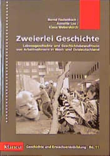 Zweierlei Geschichte: Lebensgeschichte und Geschichtsbewusstsein von Arbeitnehmern in West- und Ostdeutschland (Geschichte und Erwachsenenbildung) (German Edition) (9783884747575) by Faulenbach, Bernd