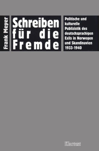 Schreiben fuÌˆr die Fremde: Politische und kulturelle Publizistik des deutschsprachigen Exils in Norwegen und Skandinavien 1933-1940 (German Edition) (9783884748169) by Meyer, Frank