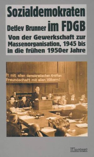 Sozialdemokraten im FDGB: Von der Gewerkschaft zur Massenorganisation, 1945 bis in die fruÌˆhen 1950er Jahre (VeroÌˆffentlichungen des Instituts fuÌˆr Soziale Bewegungen) (German Edition) (9783884748633) by Brunner, Detlev