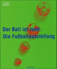 Stock image for Der Ball ist rund. Die Fuballausstellung for sale by medimops