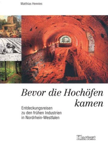 Imagen de archivo de Bevor die Hochfen kamen. Entdeckungsreise zu den frhen Industrien in Nordrhein-Westfalen. a la venta por Antiquariat Eule
