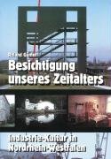 Stock image for Besichtigung unseres Zeitalters. Industrie-Kultur in Nordrhein-Westfalen for sale by medimops