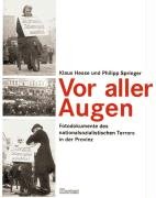 Vor aller Augen. Fotodokumente des nationalsozialistischen Terrors in der Provinz. - Hesse, Klaus; Springer, Philipp