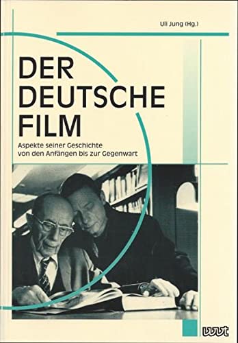 Der deutsche Film: Aspekte seiner Geschichte von den Anfängen bis zur Gegenwart - Uli Jung