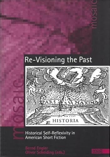 Stock image for Re-visioning the past: Historical self-reflexivity in American short fiction (Mosaic) for sale by Books From California