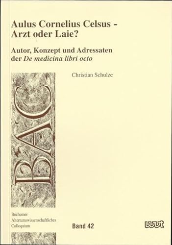 Beispielbild fr Aulus Cornelius Celsus - Arzt oder Laie? Autor, Konzept und Adressaten der De medicina libri octo. zum Verkauf von Antiquariat Alte Seiten - Jochen Mitter