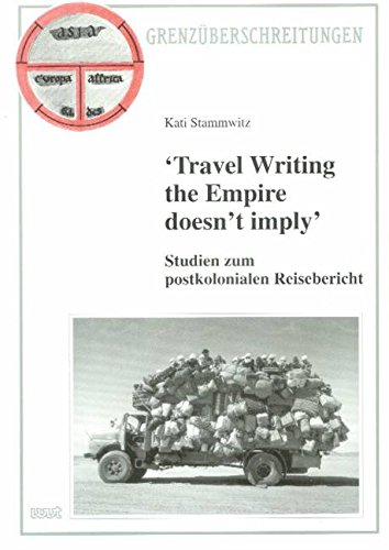 'Travel Writing the Empire doesn't imply': Studien zum postkolonialen Reisebericht