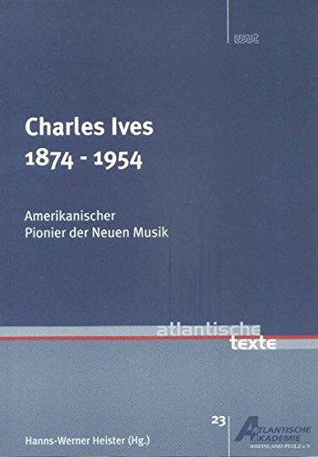 9783884767054: Charles Ives, 1874-1954: amerikanischer Pionier der neuen Musik (Atlantische Texte)