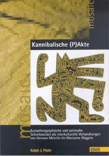 Kannibalische (P)Akte. Autoethnographische und satirische Schreibweisen als interkulturelle Verhandlungen von Herman Melville bis Marianne Wiggins. - Poole, Ralph J.