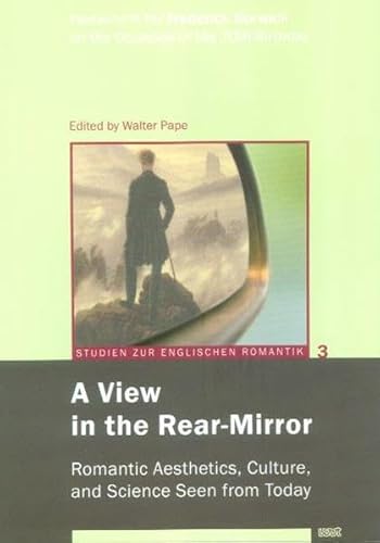 Beispielbild fr A View in the Rear-Mirror: Romantic Aesthetics, Culture, and Science Seen from Today - Festschrift for Frederick Burwick on the Occasion of His 70th Birthday. zum Verkauf von Plurabelle Books Ltd