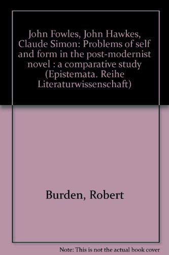 9783884790274: John Fowles, John Hawkes, Claude Simon: Problems of self and form in the post-modernist novel : a comparative study (Epistemata. Reihe Literaturwissenschaft)