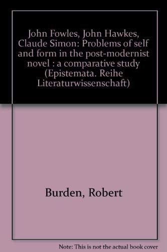 Imagen de archivo de John Fowles, John Hawkes, Claude Simon: Problems of self and form in the post-modernist novel : a comparative study (Epistemata) a la venta por Better World Books