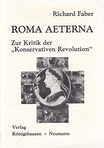 Roma aeterna: Zur Kritik der "Konservativen Revolution" (German Edition) (9783884790472) by Faber, Richard