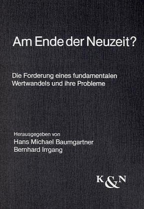 Beispielbild fr Am Ende der Neuzeit? Die Forderung eines fundamentalen Wertwandels und ihre Probleme, zum Verkauf von modernes antiquariat f. wiss. literatur