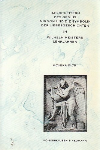 Beispielbild fr Das Scheitern des Genius: Mignon und die Symbolik der Liebesgeschichten in "Wilhelm Meisters Lehrjahren" zum Verkauf von medimops