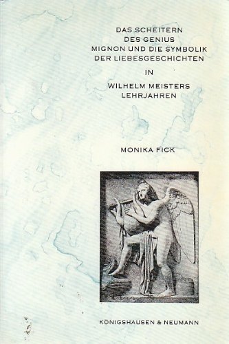 9783884792445: Das Scheitern des Genius: Mignon und die Symbolik der Liebesgeschichten in Wilhelm Meisters Lehrjahren (Epistemata) (German Edition)