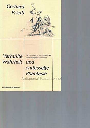 Stock image for Verhu llte Wahrheit Und Entfesselte Phantasie Die Mythologie in Der Vorklassischen Und Klassischen Lyrik Schillers (German Edition) for sale by Isaiah Thomas Books & Prints, Inc.