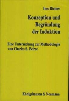Konzeption und Begründung der Induktion. Eine Untersuchung zur Methodologie von Charles S. Peirce.