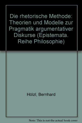 Beispielbild fr Die rhetorische Methode. Theorien u. Modelle zur Pragmatik argumentativer Diskurse, zum Verkauf von modernes antiquariat f. wiss. literatur