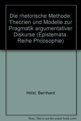 9783884793077: Die rhetorische Methode: Theorien und Modelle zur Pragmatik argumentativer Diskurse (Epistemata. Reihe Philosophie)