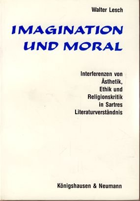 Beispielbild fr Imagination und Moral. Interferenzen von sthetik, Ethik und Religionskritik in Sartres Literaturverstndnis, zum Verkauf von modernes antiquariat f. wiss. literatur