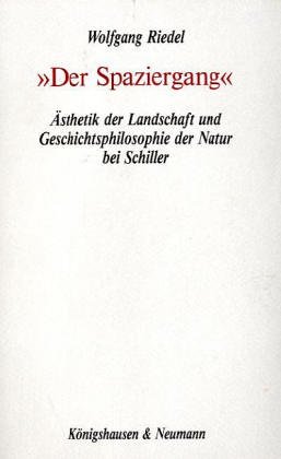 "Der Spaziergang": AÌˆsthetik der Landschaft und Geschichtsphilosophie der Natur bei Schiller (German Edition) (9783884793923) by Riedel, Wolfgang