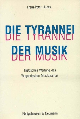 Stock image for Die Tyrranei der Musik. Nietzsches Wertung des Wagnerischen Musikdramas. for sale by Antiquariat Kai Gro