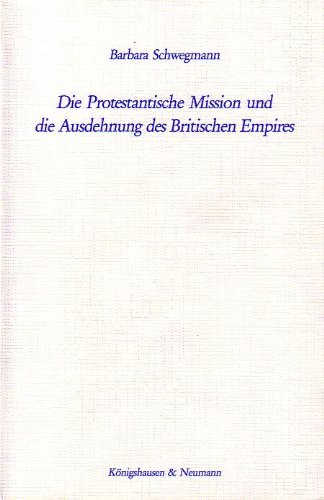 Imagen de archivo de Die Protestantische Mission und die Ausdehnung des Britischen Empires, a la venta por modernes antiquariat f. wiss. literatur