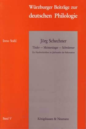 JoÌˆrg Schechner: TaÌˆufer, Meistersinger, SchwaÌˆrmer : ein Handwerkerleben im Jahrhundert der Reformation (WuÌˆrzburger BeitraÌˆge zur deutschen Philologie) (German Edition) (9783884795637) by Stahl, Irene