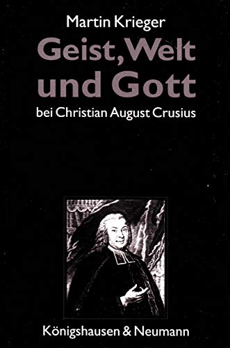 Beispielbild fr Geist, Welt und Gott bei Christian August Crusius. Erkenntnistheoretisch-psychologische, kosmologische und religionsphilosophische Perspektiven im Kontrast zum Wolffschen System. zum Verkauf von Antiquariat Kai Gro