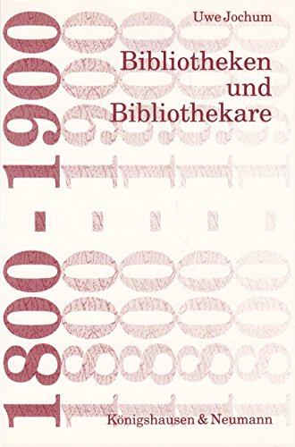 Bibliotheken und Bibliothekare 1800-1900 - Jochum Uwe