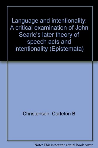 Language and intentionality: A critical examination of John Searle's later theory of speech acts and intentionality (Epistemata) (9783884796054) by Christensen, Carleton B