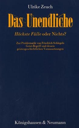 Das Unendliche, HoÌˆchste FuÌˆlle oder Nichts?: Zur Problematik von Friedrich Schlegels Geist-Begriff und dessen geistesgeschichtlichen Voraussetzungen (Epistemata) (German Edition) (9783884796245) by Zeuch, Ulrike