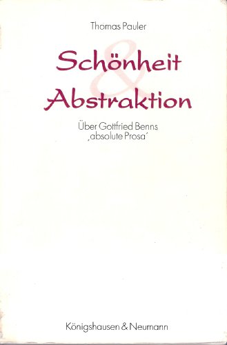 Schönheit und Abstraktion: Über Gottfried Benns 'absolute Prosa' (Epistemata - Würzburger wissenschaftliche Schriften. Reihe Literaturwissenschaft)