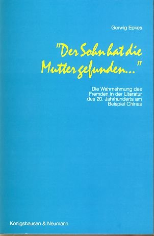 Imagen de archivo de Der Sohn hat die Mutter gefunden .". Die Wahrnehmung des Fremden in der Literatur des 20. Jahrhunderts am Beispiel Chinas, a la venta por modernes antiquariat f. wiss. literatur