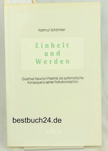 9783884797570: Einheit und Werden: Goethes Newton-Polemik als systematische Konsequenz seiner Naturkonzeption (Epistemata)