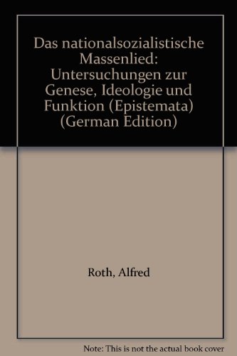 Das nationalsozialistische Massenlied: Untersuchungen zur Genese, Ideologie und Funktion (Epistemata) (German Edition) (9783884797969) by Roth, Alfred