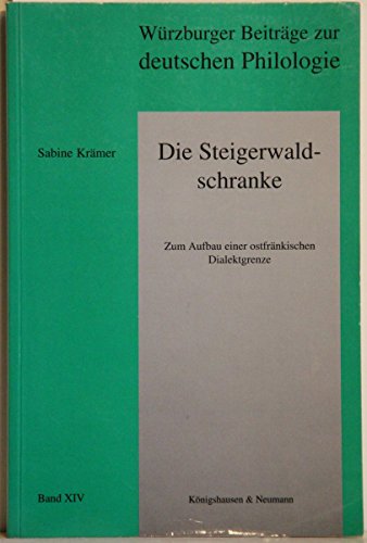 9783884798287: Die Steigerwaldschranke: Zum Aufbau einer ostfrnkischen Dialektgrenze (Wrzburger Beitrge zur deutschen Philologie)