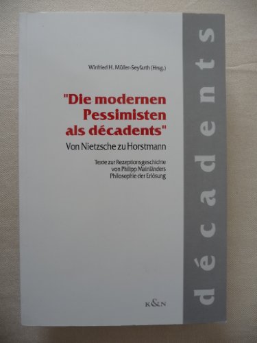 Beispielbild fr Die modernen Pessimisten als decadents Von Nietzsche zu Horstmann. Texte zur Rezeptionsgeschichte von Philipp Mainlnder Philosophie der Erlsung von Winfried H. Mller-Seyfarth Geisteswissenschaften Philosophie der Neuzeit Deutscher Idealismus 19. Jahrhundert Mainlnder, Philipp Pessimismus Philosophie der Erlsung Rezeption Sein zum Verkauf von BUCHSERVICE / ANTIQUARIAT Lars Lutzer