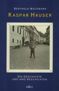 Beispielbild fr Kaspar Hauser. Die Geschichte und ihre Geschichten, zum Verkauf von modernes antiquariat f. wiss. literatur