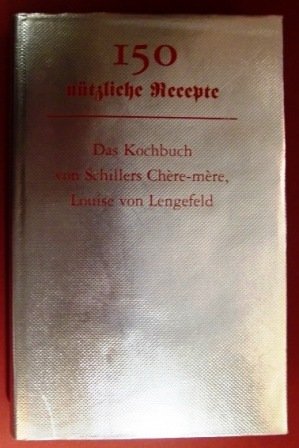 9783884800232: 150 nuetzliche Recepte.Das Kochbuch von Schillers Chere-mere,Louise von Lengefeld (Livre en allemand)