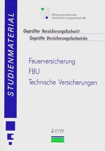 Studienmaterial - Geprüfter Versicherungsfachwirt /Geprüfte Versicherungsfachwirtin / Feuerversicherung - FBU - Technische Versicherungen: Produktorientierte Qualifikationen - Klaus Büchner