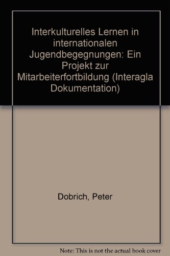 Interkulturelles Lernen in internationalen Jugendbegegnungen: Ein Projekt zur Mitarbeiterfortbildung (Interagla Dokumentation) (German Edition) (9783884940297) by DoÌˆbrich, Peter