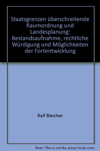 Staatsgrenzen überschreitende Raumordnung und Landesplanung. Bestandsaufnahme, rechtliche Würdigu...