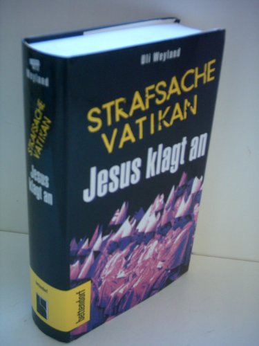 Strafsache Vatikan: Jesus klagt an (German Edition) (9783884980606) by Weyland, Ulrich