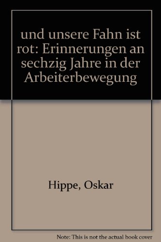 Beispielbild fr und unsere Fahn' ist rot. Erinnerungen an sechzig Jahre in der Arbeiterbewegung zum Verkauf von medimops